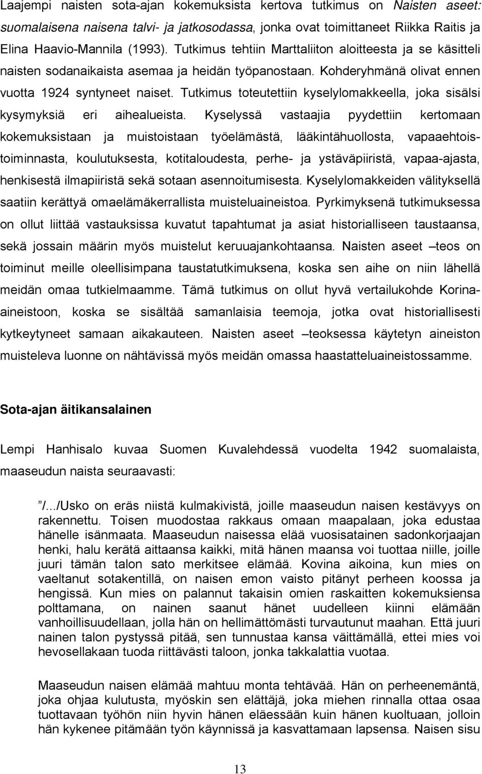 Tutkimus toteutettiin kyselylomakkeella, joka sisälsi kysymyksiä eri aihealueista.