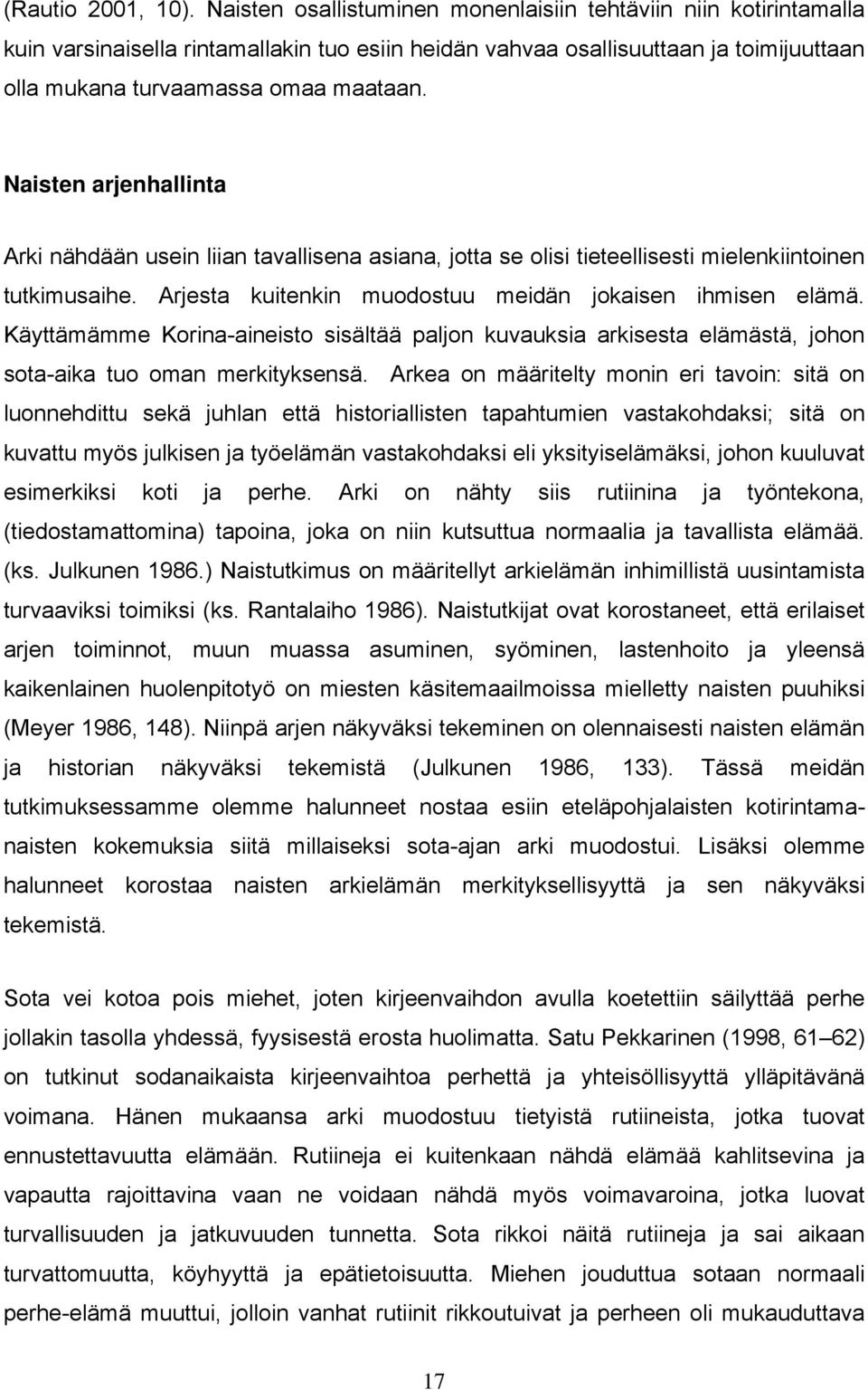 Naisten arjenhallinta Arki nähdään usein liian tavallisena asiana, jotta se olisi tieteellisesti mielenkiintoinen tutkimusaihe. Arjesta kuitenkin muodostuu meidän jokaisen ihmisen elämä.