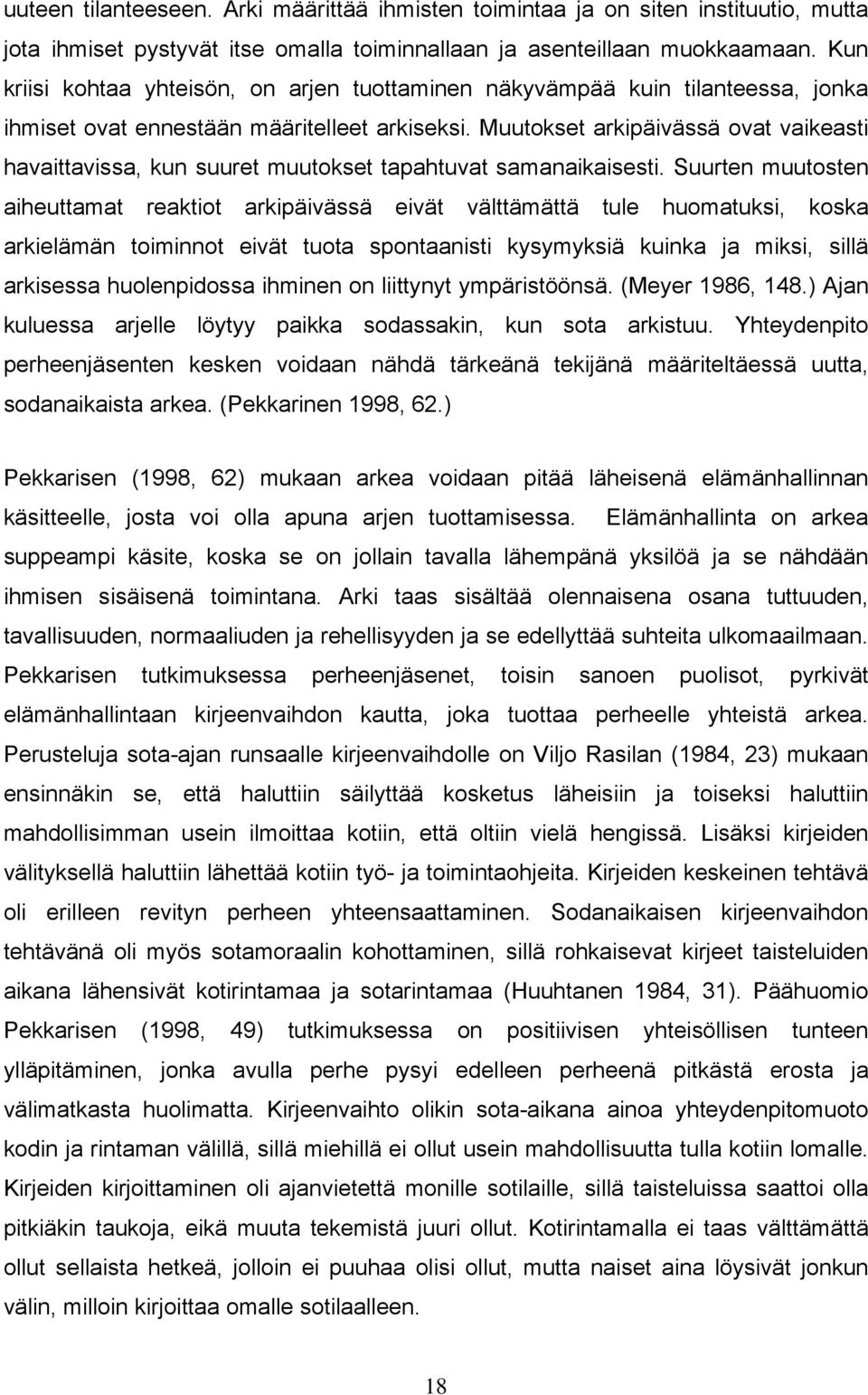 Muutokset arkipäivässä ovat vaikeasti havaittavissa, kun suuret muutokset tapahtuvat samanaikaisesti.