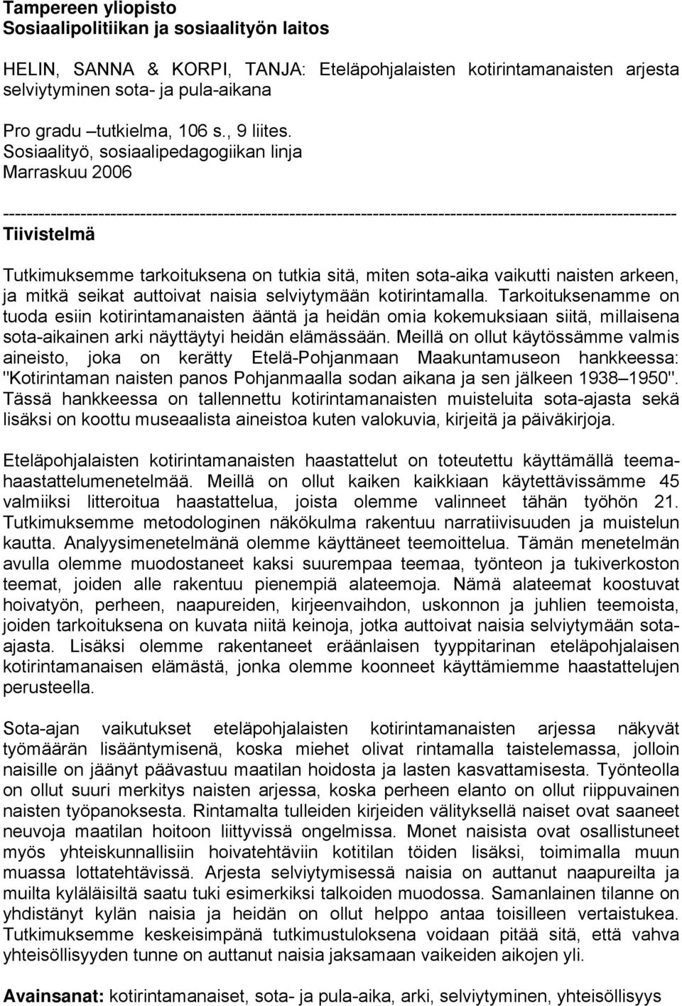 Sosiaalityö, sosiaalipedagogiikan linja Marraskuu 2006 ----------------------------------------------------------------------------------------------------------------- Tiivistelmä Tutkimuksemme
