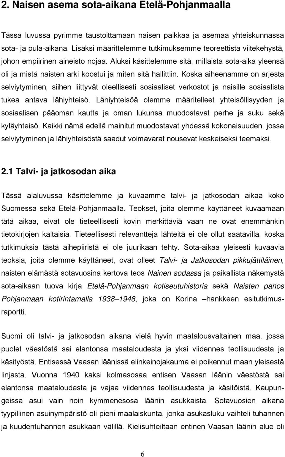 Aluksi käsittelemme sitä, millaista sota-aika yleensä oli ja mistä naisten arki koostui ja miten sitä hallittiin.