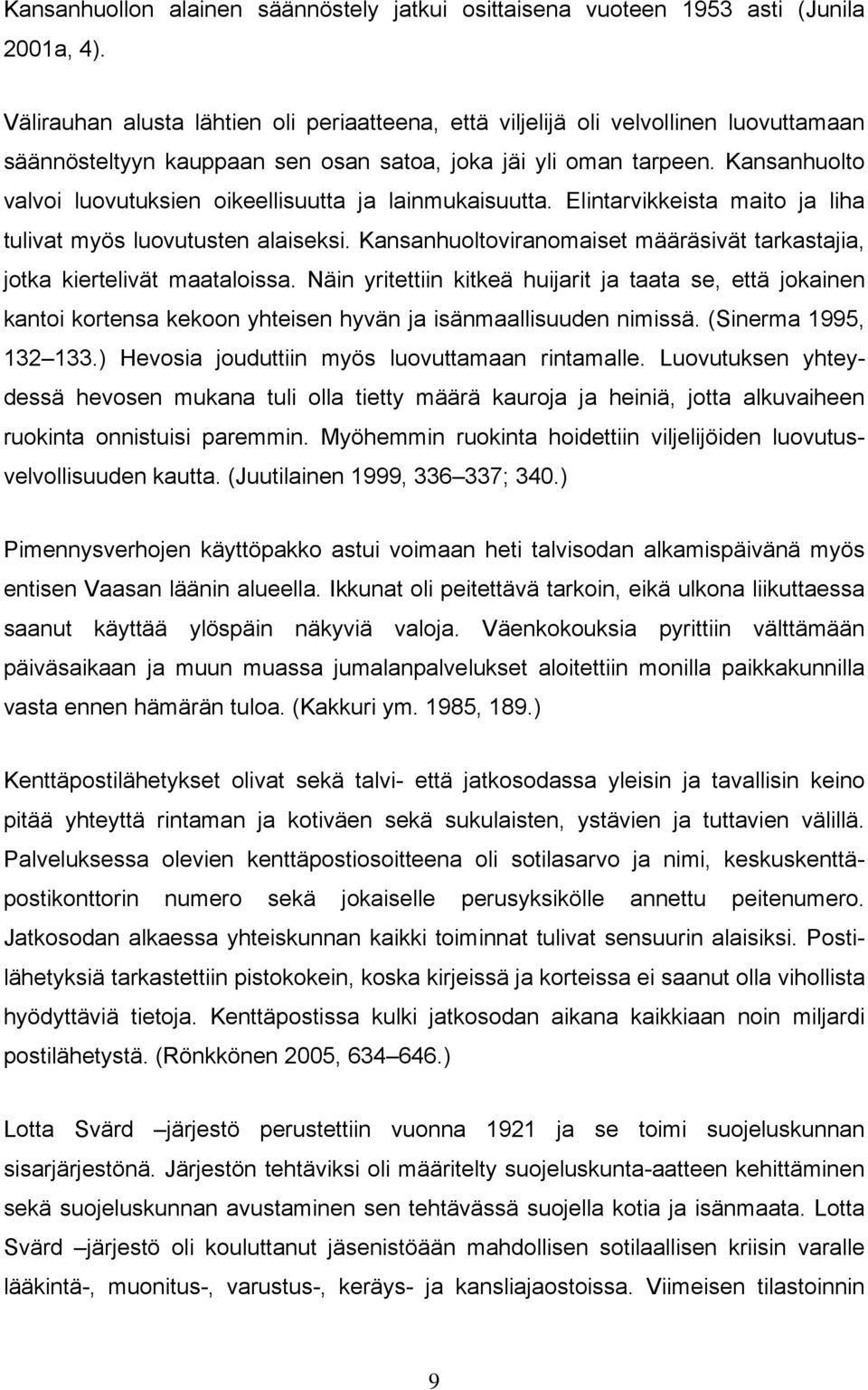 Kansanhuolto valvoi luovutuksien oikeellisuutta ja lainmukaisuutta. Elintarvikkeista maito ja liha tulivat myös luovutusten alaiseksi.