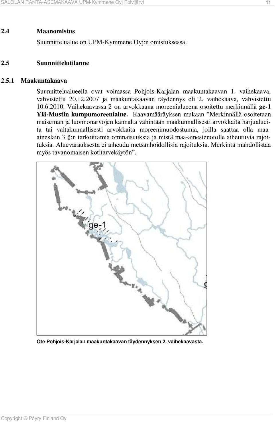 vaihekaava, vahvistettu 10.6.2010. Vaihekaavassa 2 on arvokkaana moreenialueena osoitettu merkinnällä ge-1 Ylä-Mustin kumpumoreenialue.