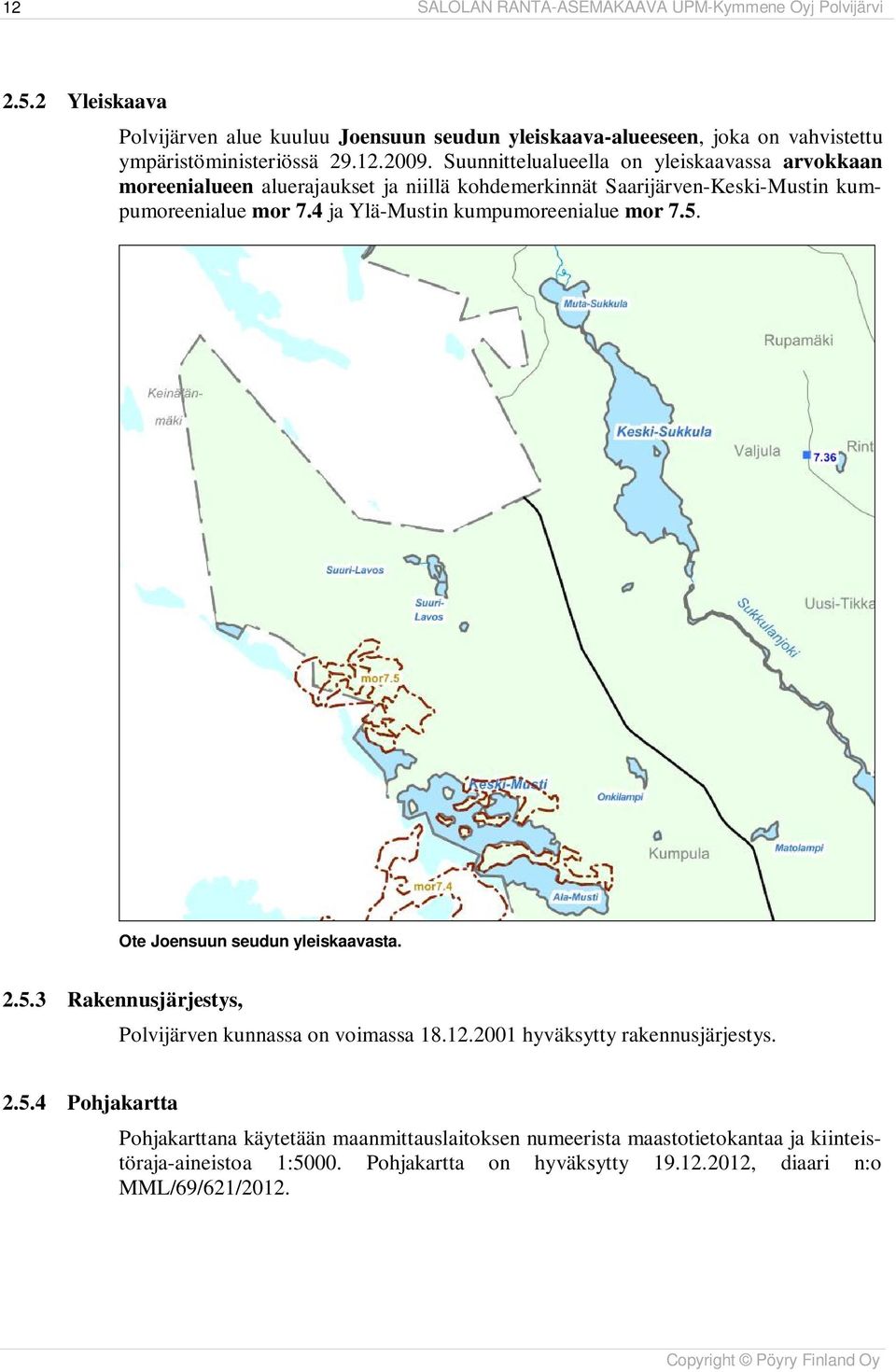 Suunnittelualueella on yleiskaavassa arvokkaan moreenialueen aluerajaukset ja niillä kohdemerkinnät Saarijärven-Keski-Mustin kumpumoreenialue mor 7.