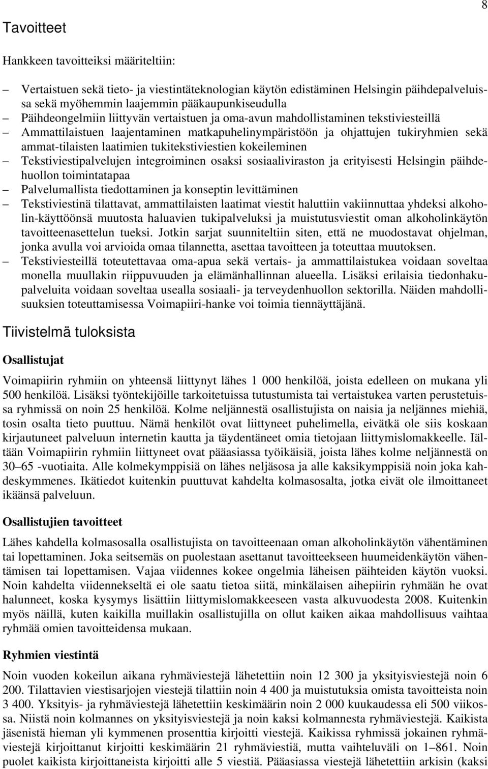 tukitekstiviestien kokeileminen Tekstiviestipalvelujen integroiminen osaksi sosiaaliviraston ja erityisesti Helsingin päihdehuollon toimintatapaa Palvelumallista tiedottaminen ja konseptin