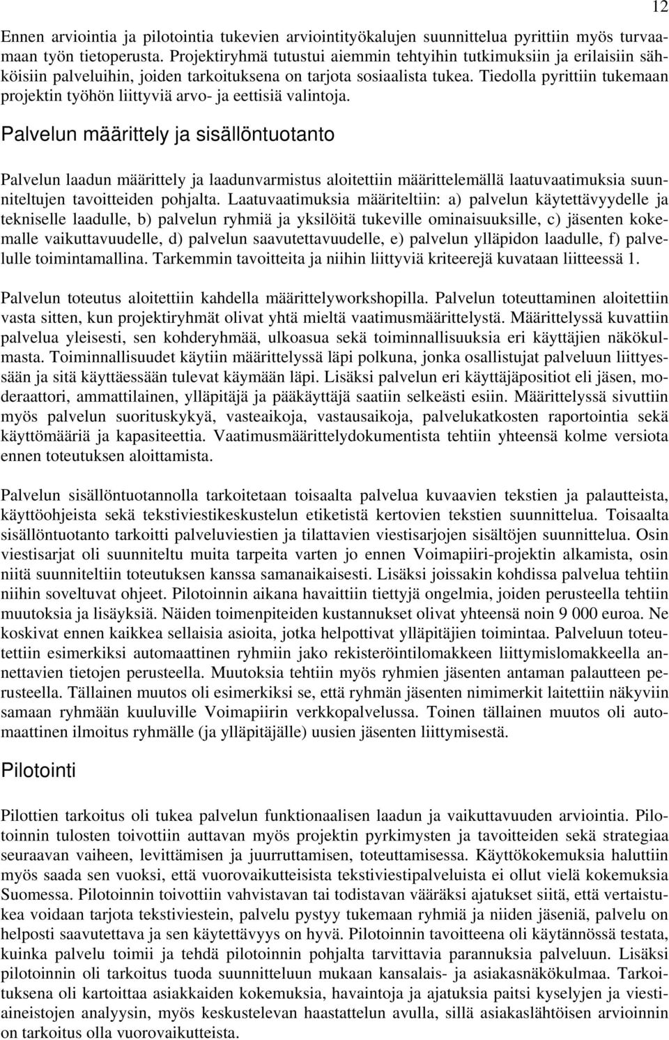 Tiedolla pyrittiin tukemaan projektin työhön liittyviä arvo- ja eettisiä valintoja.