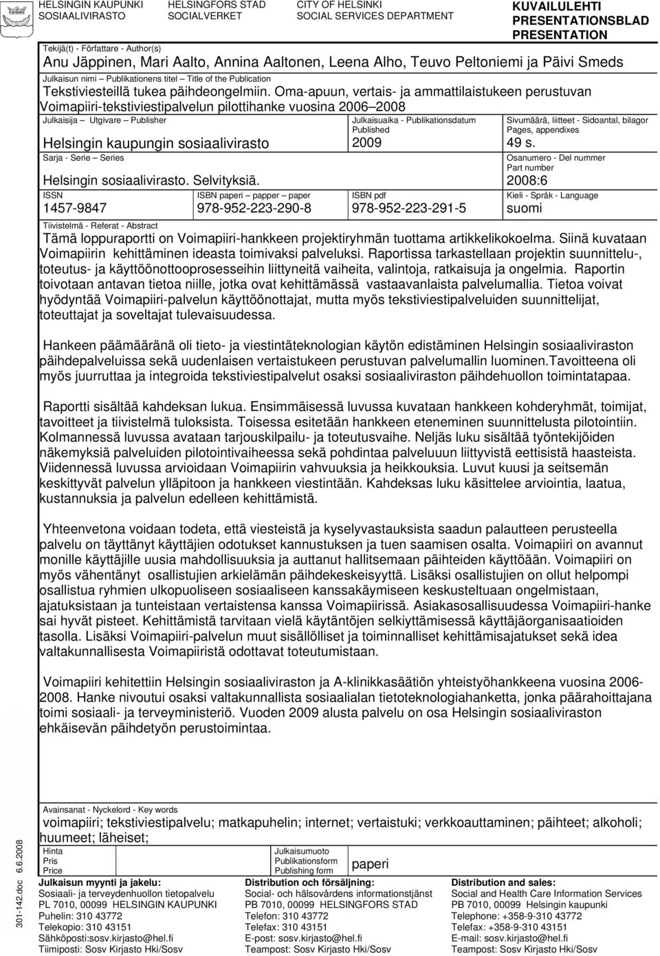 Oma-apuun, vertais- ja ammattilaistukeen perustuvan Voimapiiri-tekstiviestipalvelun pilottihanke vuosina 2006 2008 Julkaisija Utgivare Publisher Helsingin kaupungin sosiaalivirasto Sarja - Serie