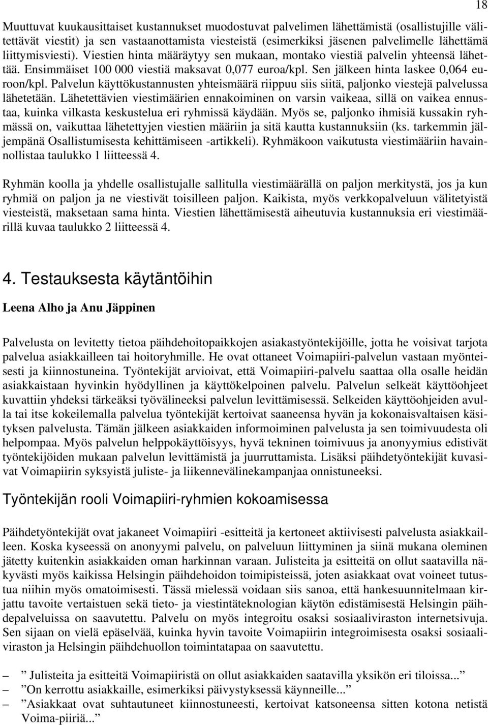 Palvelun käyttökustannusten yhteismäärä riippuu siis siitä, paljonko viestejä palvelussa lähetetään.