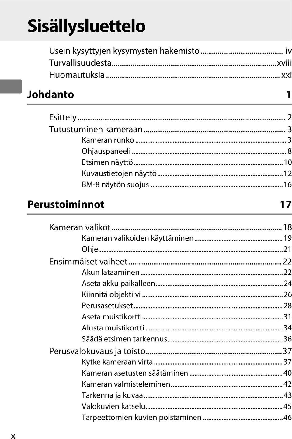 ..22 Akun lataaminen...22 Aseta akku paikalleen...24 Kiinnitä objektiivi...26 Perusasetukset...28 Aseta muistikortti...31 Alusta muistikortti...34 Säädä etsimen tarkennus.