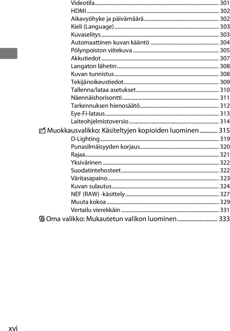 .. 313 Laiteohjelmistoversio... 314 N Muokkausvalikko: Käsiteltyjen kopioiden luominen... 315 D-Lighting... 319 Punasilmäisyyden korjaus... 320 Rajaa... 321 Yksivärinen.