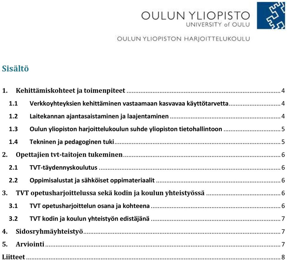 1 TVT-täydennyskoulutus... 6 2.2 Oppimisalustat ja sähköiset oppimateriaalit... 6 3. TVT opetusharjoittelussa sekä kodin ja koulun yhteistyössä... 6 3.1 TVT opetusharjoittelun osana ja kohteena.