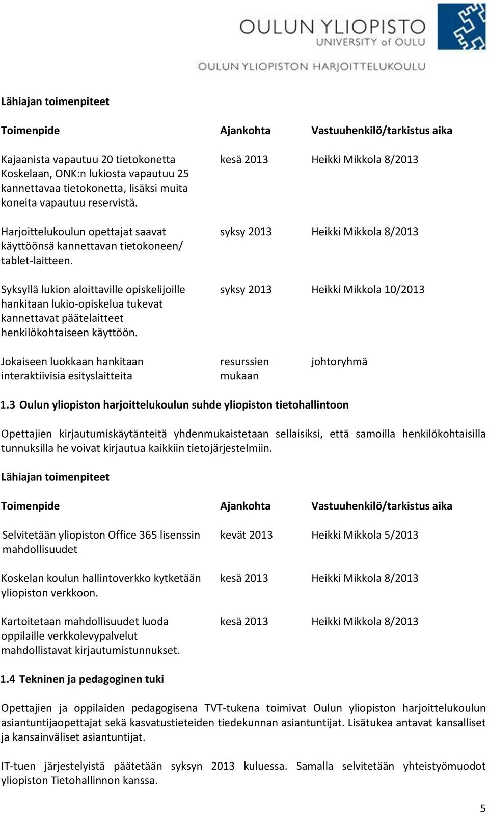 Syksyllä lukion aloittaville opiskelijoille hankitaan lukio-opiskelua tukevat kannettavat päätelaitteet henkilökohtaiseen käyttöön.