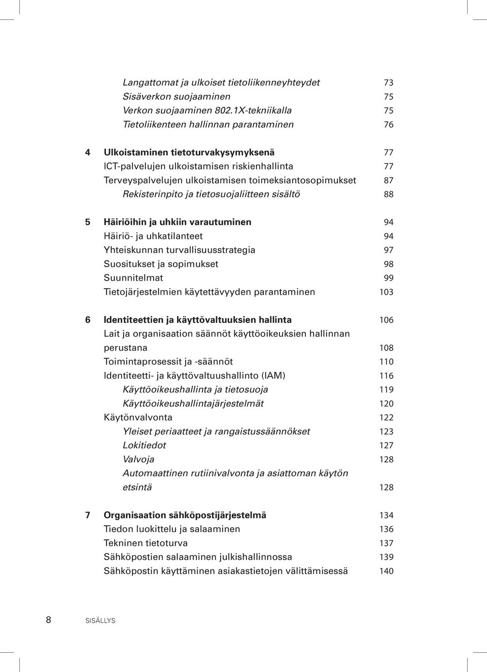 toimeksiantosopimukset 87 Rekisterinpito ja tietosuojaliitteen sisältö 88 5 Häiriöihin ja uhkiin varautuminen 94 Häiriö- ja uhkatilanteet 94 Yhteiskunnan turvallisuusstrategia 97 Suositukset ja