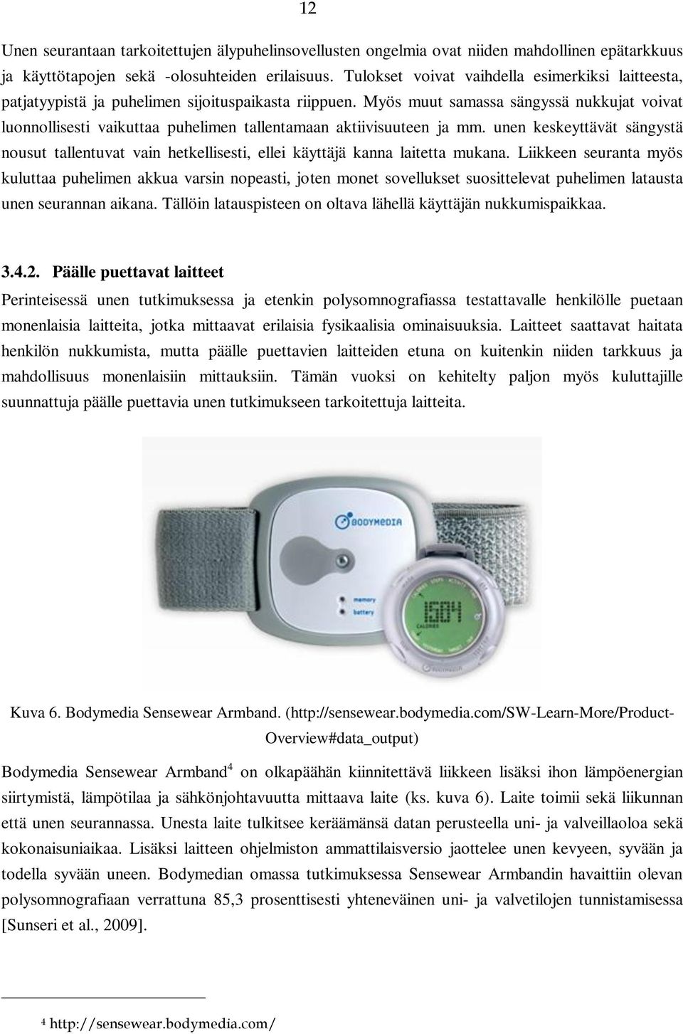 Myös muut samassa sängyssä nukkujat voivat luonnollisesti vaikuttaa puhelimen tallentamaan aktiivisuuteen ja mm.