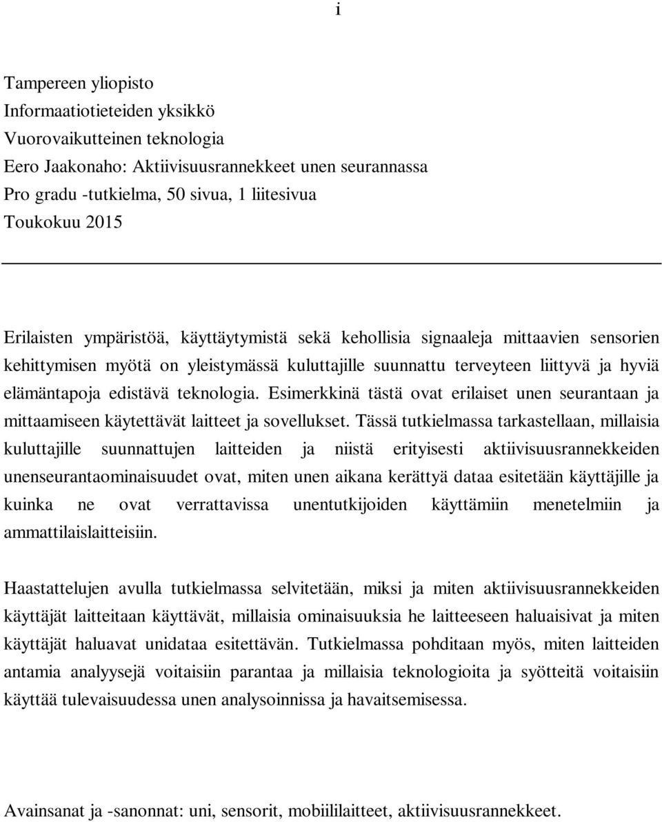 teknologia. Esimerkkinä tästä ovat erilaiset unen seurantaan ja mittaamiseen käytettävät laitteet ja sovellukset.