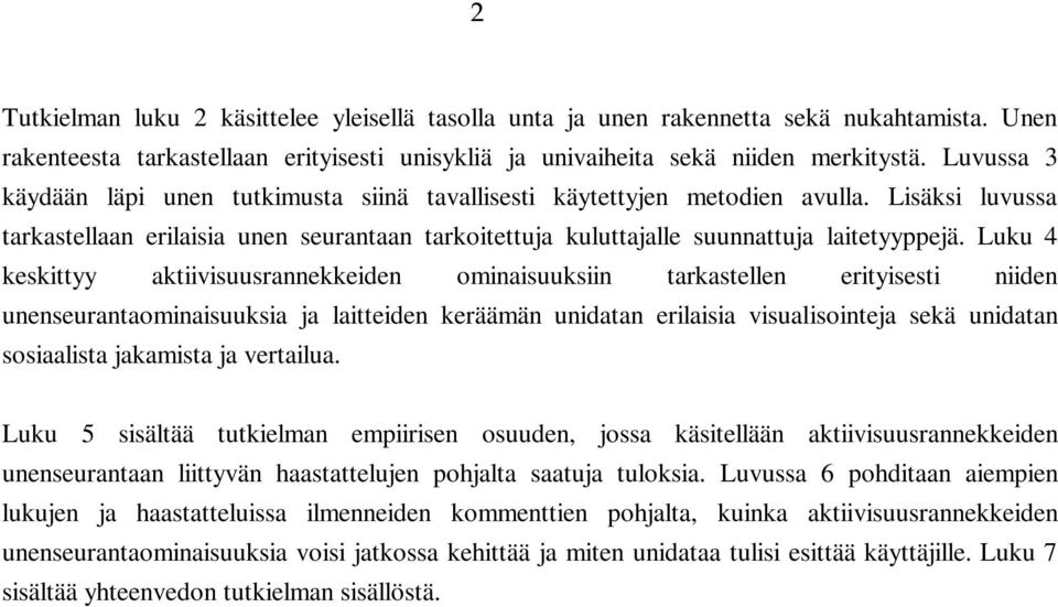 Luku 4 keskittyy aktiivisuusrannekkeiden ominaisuuksiin tarkastellen erityisesti niiden unenseurantaominaisuuksia ja laitteiden keräämän unidatan erilaisia visualisointeja sekä unidatan sosiaalista