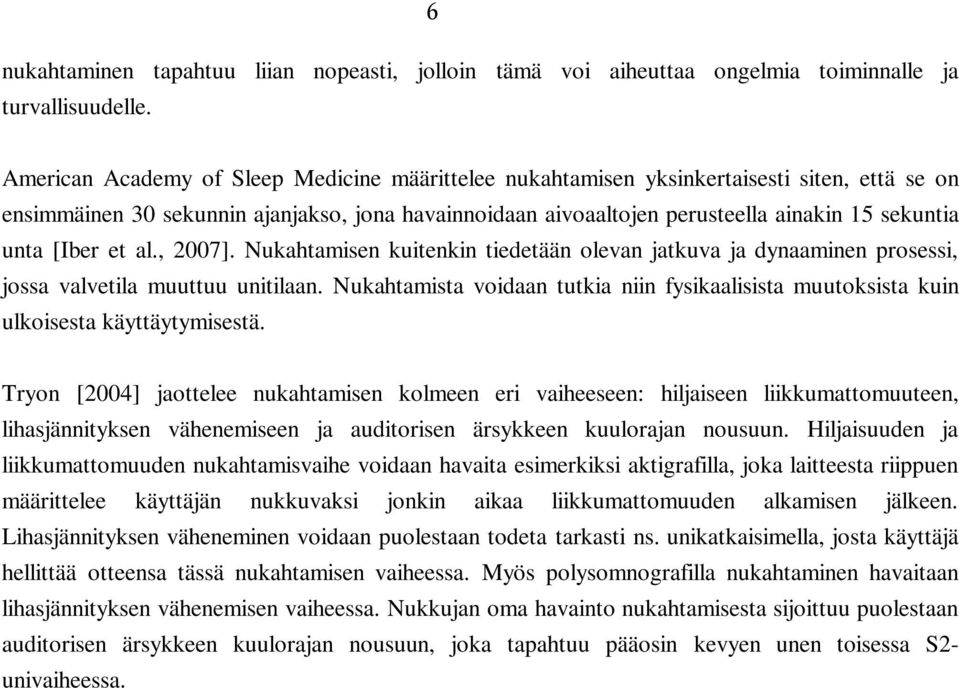 [Iber et al., 2007]. Nukahtamisen kuitenkin tiedetään olevan jatkuva ja dynaaminen prosessi, jossa valvetila muuttuu unitilaan.
