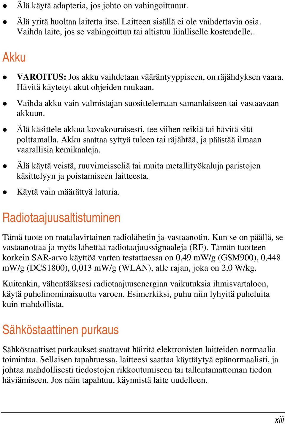 Älä käsittele akkua kovakouraisesti, tee siihen reikiä tai hävitä sitä polttamalla. Akku saattaa syttyä tuleen tai räjähtää, ja päästää ilmaan vaarallisia kemikaaleja.