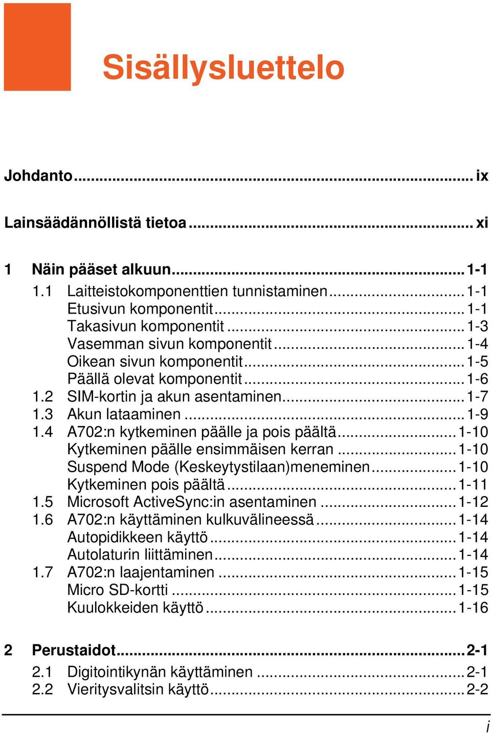 4 A702:n kytkeminen päälle ja pois päältä...1-10 Kytkeminen päälle ensimmäisen kerran...1-10 Suspend Mode (Keskeytystilaan)meneminen...1-10 Kytkeminen pois päältä...1-11 1.