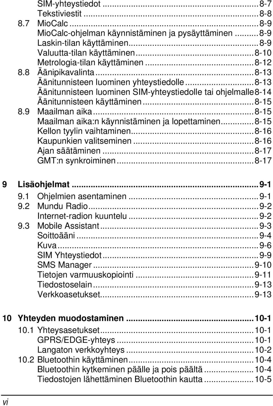 ..8-13 Äänitunnisteen luominen SIM-yhteystiedolle tai ohjelmalle8-14 Äänitunnisteen käyttäminen...8-15 8.9 Maailman aika...8-15 Maailman aika:n käynnistäminen ja lopettaminen.