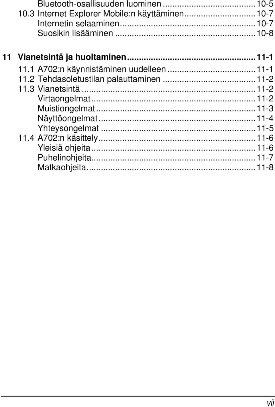 ..11-2 11.3 Vianetsintä...11-2 Virtaongelmat...11-2 Muistiongelmat...11-3 Näyttöongelmat...11-4 Yhteysongelmat...11-5 11.