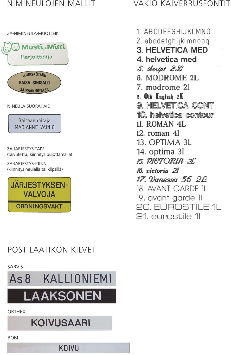 (taivutettu, kiinnitys pujottamalla) ZA-JARJESTYS-KIINN