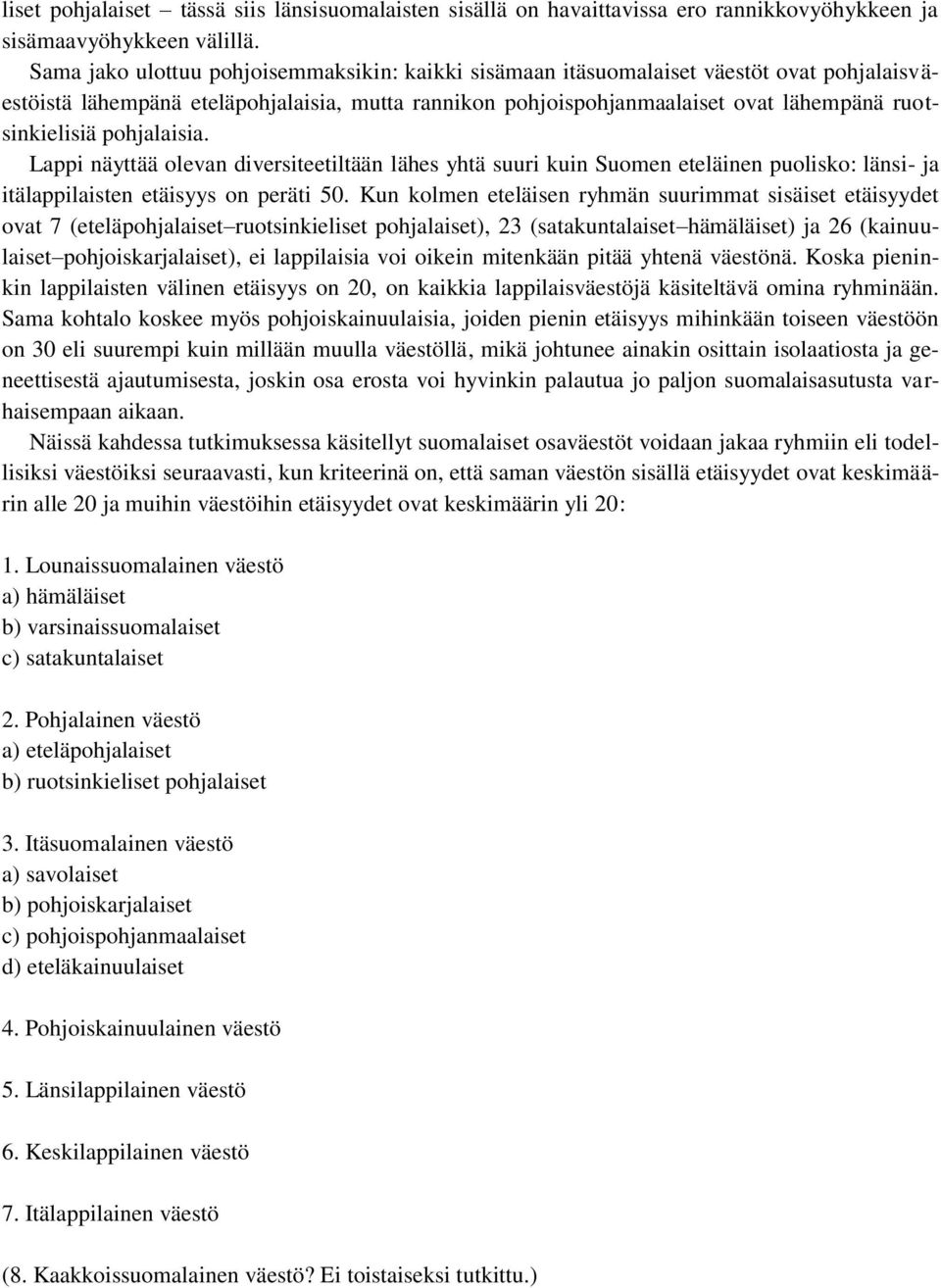 pohjalaisia. Lappi näyttää olevan diversiteetiltään lähes yhtä suuri kuin Suomen eteläinen puolisko: länsi- ja itälappilaisten etäisyys on peräti 50.