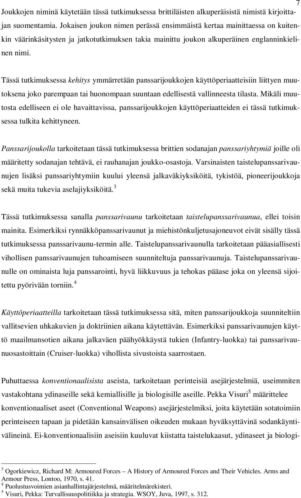 Tässä tutkimuksessa kehitys ymmärretään panssarijoukkojen käyttöperiaatteisiin liittyen muutoksena joko parempaan tai huonompaan suuntaan edellisestä vallinneesta tilasta.