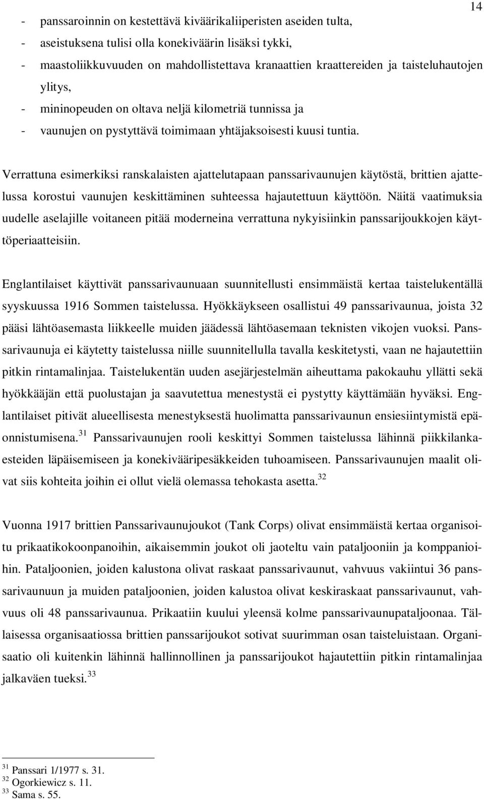 Verrattuna esimerkiksi ranskalaisten ajattelutapaan panssarivaunujen käytöstä, brittien ajattelussa korostui vaunujen keskittäminen suhteessa hajautettuun käyttöön.