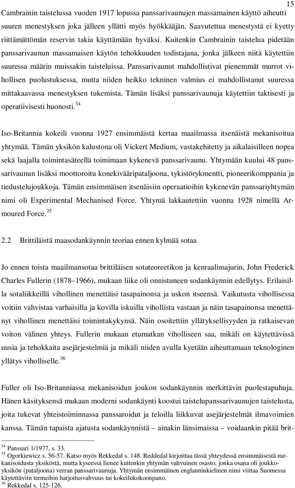 Kuitenkin Cambrainin taistelua pidetään panssarivaunun massamaisen käytön tehokkuuden todistajana, jonka jälkeen niitä käytettiin suuressa määrin muissakin taisteluissa.