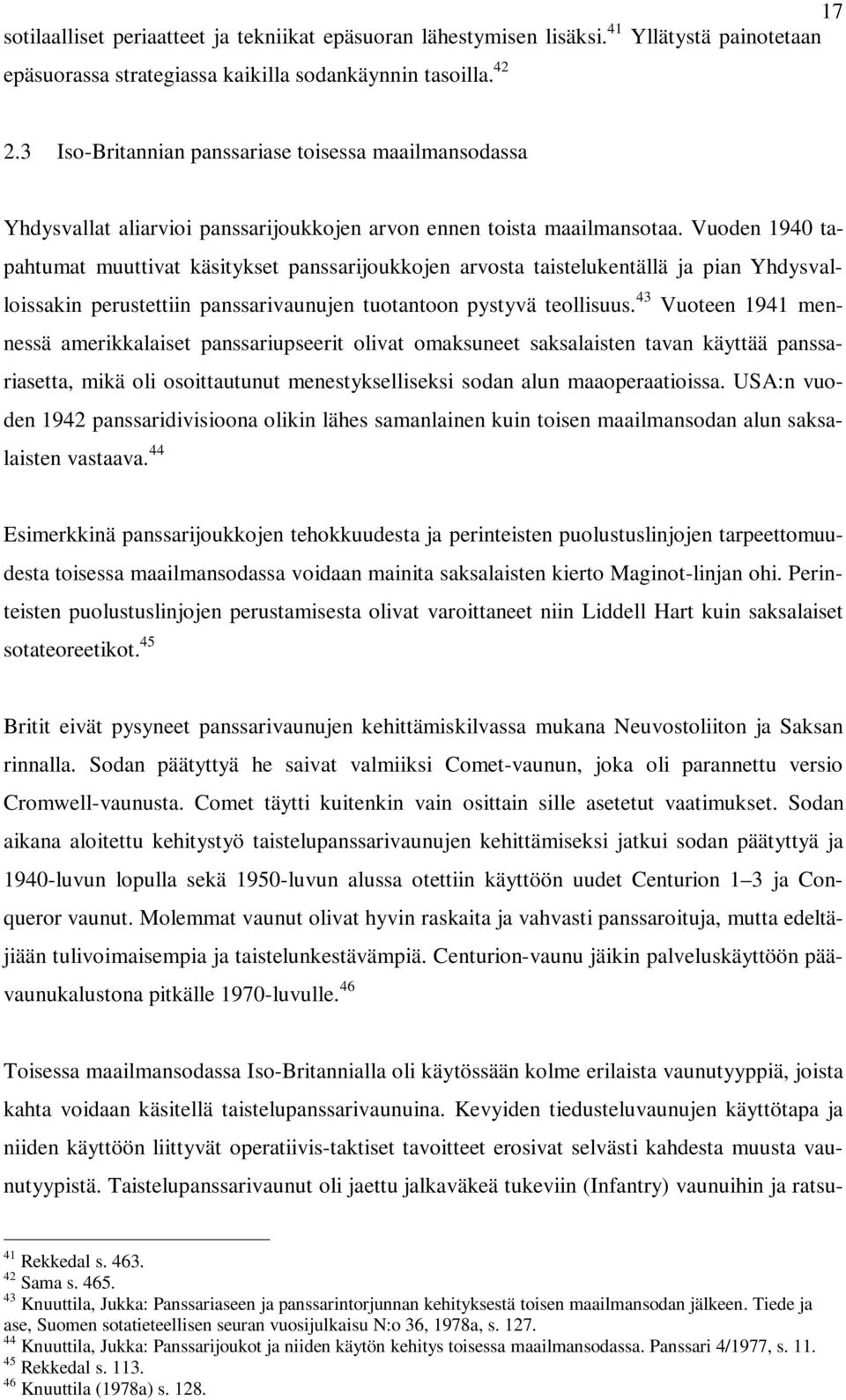 Vuoden 1940 tapahtumat muuttivat käsitykset panssarijoukkojen arvosta taistelukentällä ja pian Yhdysvalloissakin perustettiin panssarivaunujen tuotantoon pystyvä teollisuus.