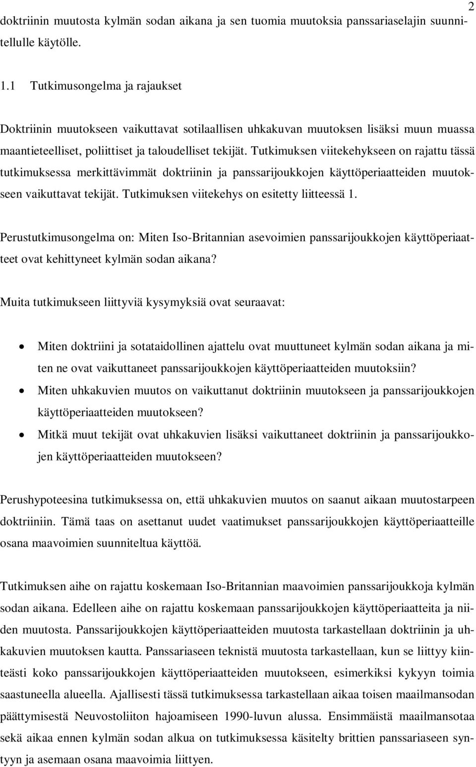 Tutkimuksen viitekehykseen on rajattu tässä tutkimuksessa merkittävimmät doktriinin ja panssarijoukkojen käyttöperiaatteiden muutokseen vaikuttavat tekijät.