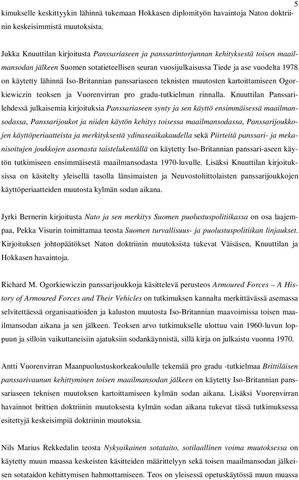 lähinnä Iso-Britannian panssariaseen teknisten muutosten kartoittamiseen Ogorkiewiczin teoksen ja Vuorenvirran pro gradu-tutkielman rinnalla.