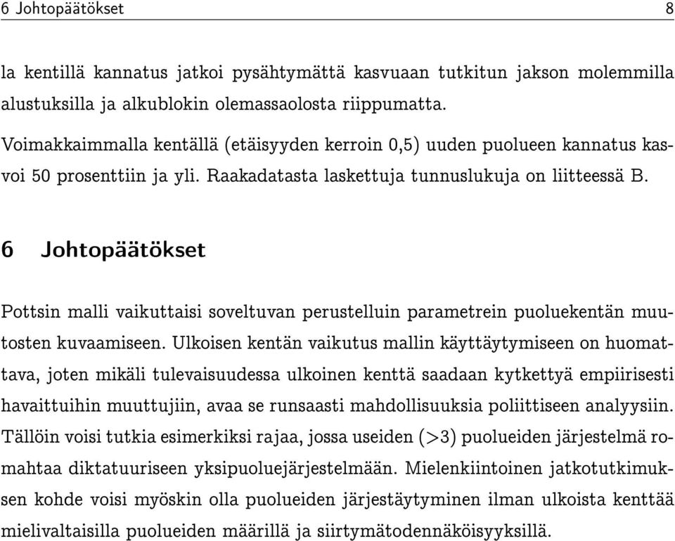 6 Johtopäätökset Pottsin malli vaikuttaisi soveltuvan perustelluin parametrein puoluekentän muutosten kuvaamiseen.