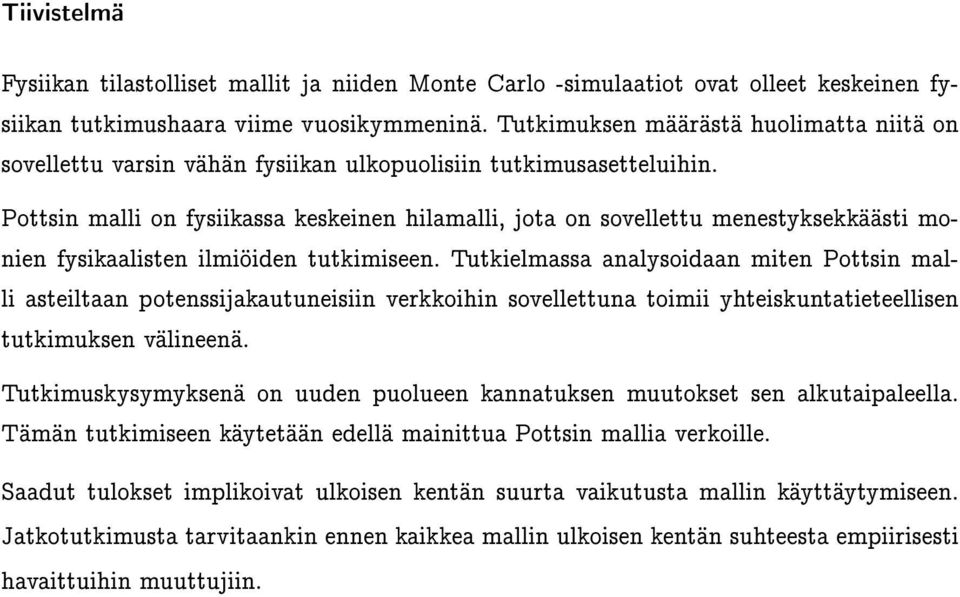 Pottsin malli on fysiikassa keskeinen hilamalli, jota on sovellettu menestyksekkäästi monien fysikaalisten ilmiöiden tutkimiseen.