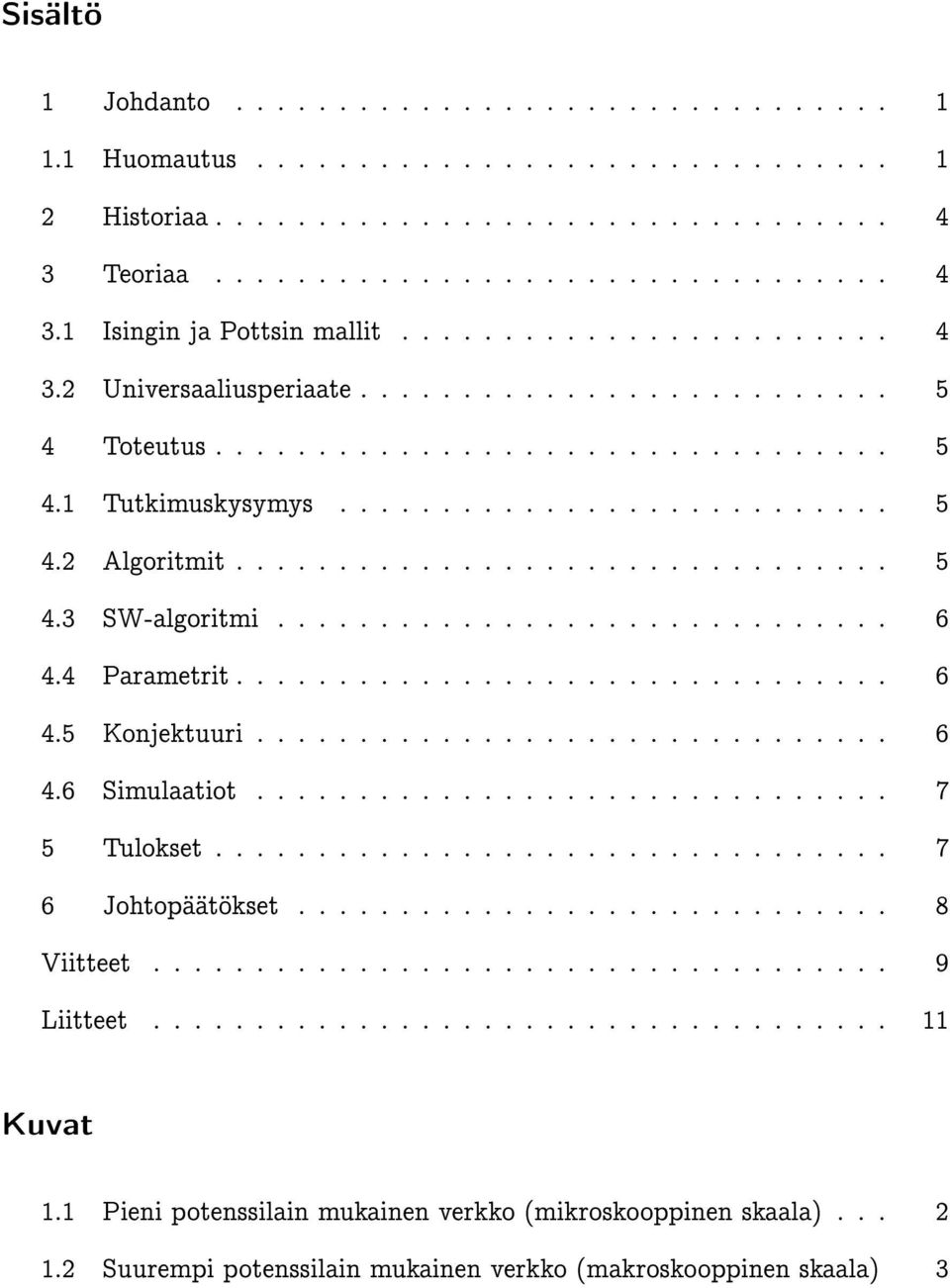 ............................. 6 4.4 Parametrit................................ 6 4.5 Konjektuuri............................... 6 4.6 Simulaatiot............................... 7 5 Tulokset.