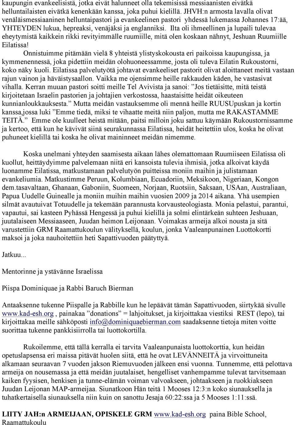 Ilta oli ihmeellinen ja lupaili tulevaa eheytymistä kaikkein rikki revityimmälle ruumiille, mitä olen koskaan nähnyt, Jeshuan Ruumiille Eilatissa!