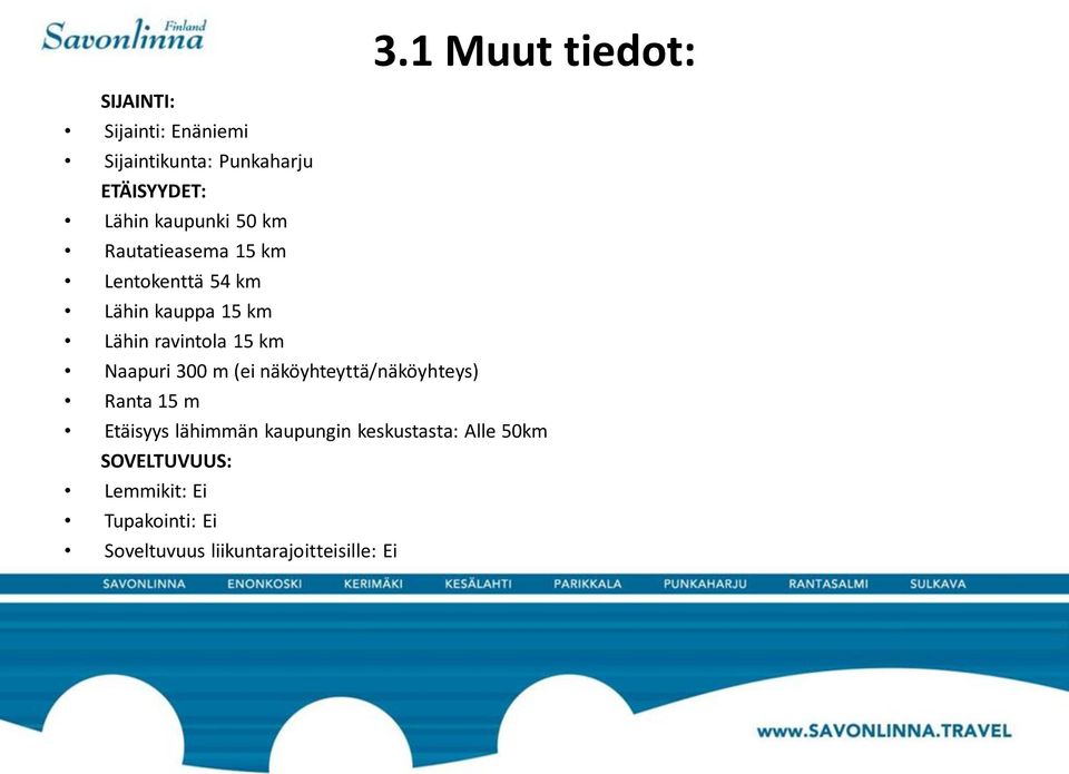 km Naapuri 300 m (ei näköyhteyttä/näköyhteys) Ranta 15 m Etäisyys lähimmän kaupungin