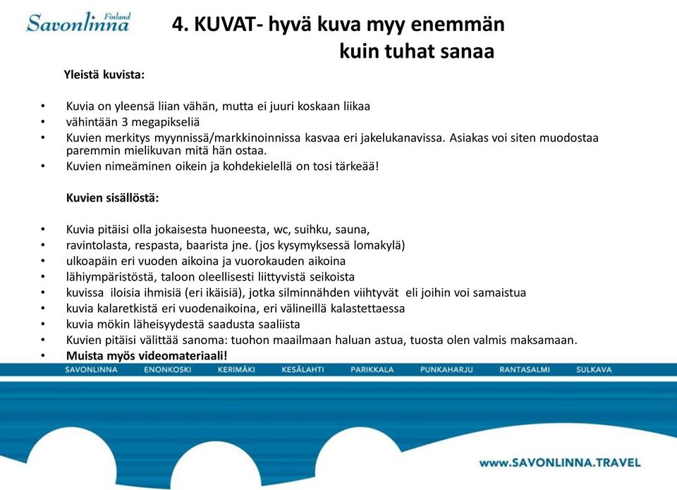 Asiakas voi siten muodostaa paremmin mielikuvan mitä hän ostaa. Kuvien nimeäminen oikein ja kohdekielellä on tosi tärkeää!