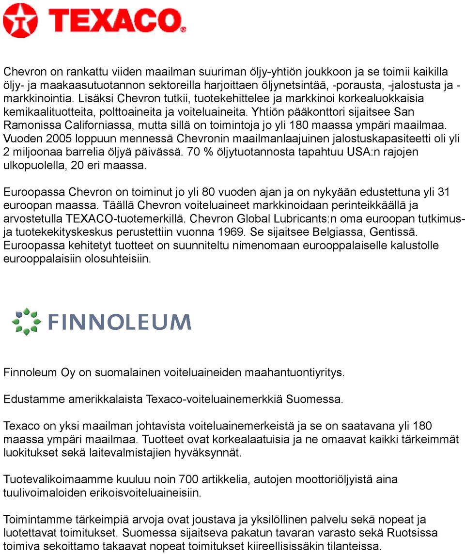 Yhtiön pääkonttori sijaitsee San Ramonissa Californiassa, mutta sillä on toimintoja jo yli 180 maassa ympäri maailmaa.