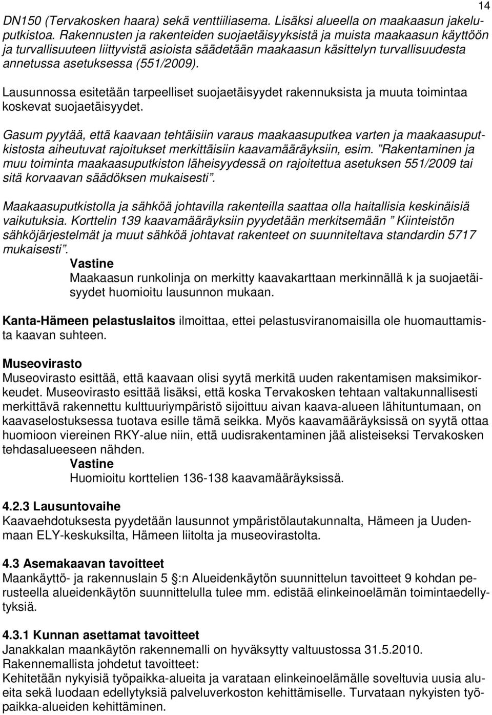 Lausunnossa esitetään tarpeelliset suojaetäisyydet rakennuksista ja muuta toimintaa koskevat suojaetäisyydet.