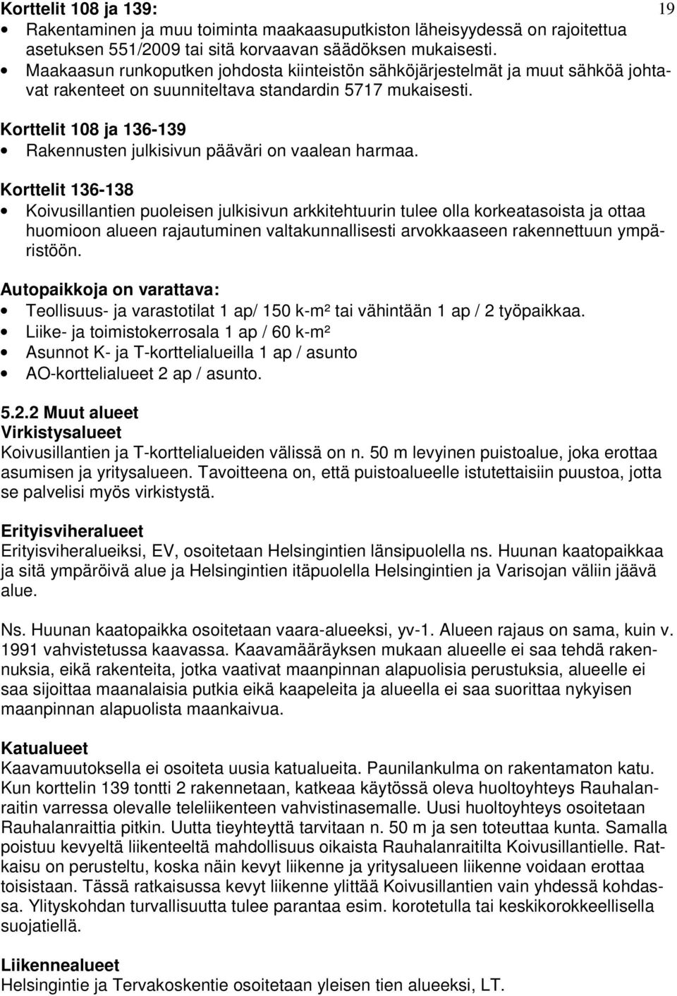 Korttelit 108 ja 136-139 Rakennusten julkisivun pääväri on vaalean harmaa.