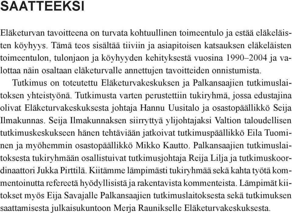 onnistumista. Tutkimus on toteutettu Eläketurvakeskuksen ja Palkansaajien tutkimuslaitoksen yhteistyönä.