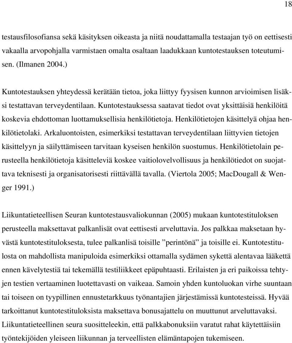 Kuntotestauksessa saatavat tiedot ovat yksittäisiä henkilöitä koskevia ehdottoman luottamuksellisia henkilötietoja. Henkilötietojen käsittelyä ohjaa henkilötietolaki.