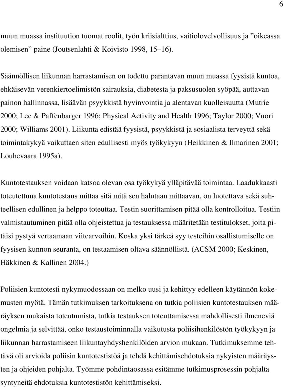 lisäävän psyykkistä hyvinvointia ja alentavan kuolleisuutta (Mutrie 2000; Lee & Paffenbarger 1996; Physical Activity and Health 1996; Taylor 2000; Vuori 2000; Williams 2001).