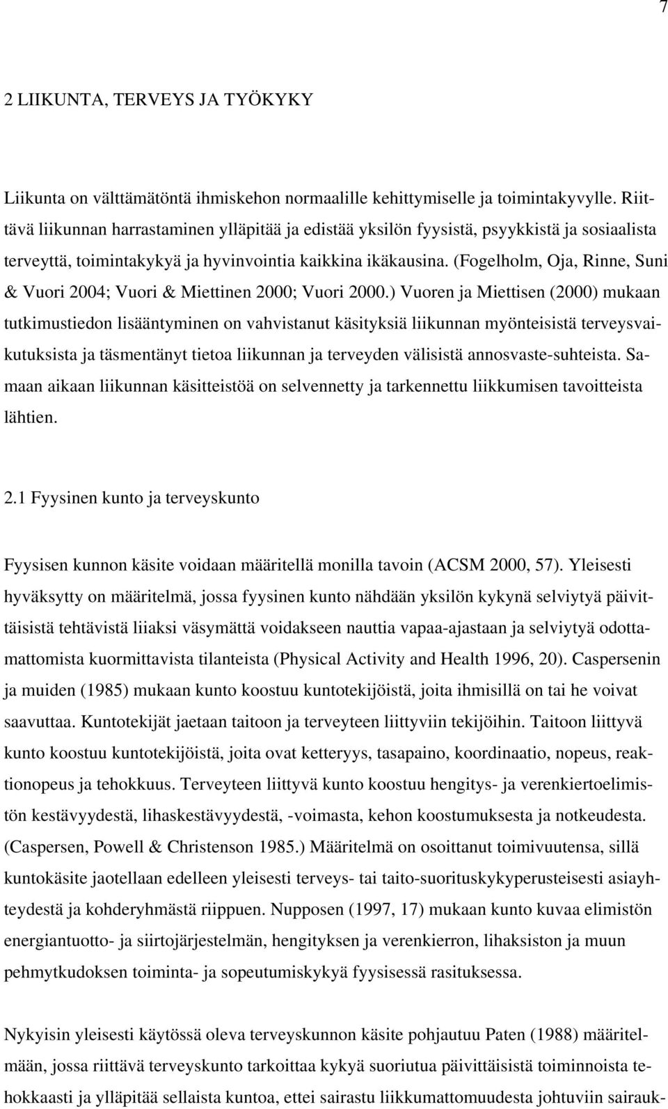 (Fogelholm, Oja, Rinne, Suni & Vuori 2004; Vuori & Miettinen 2000; Vuori 2000.