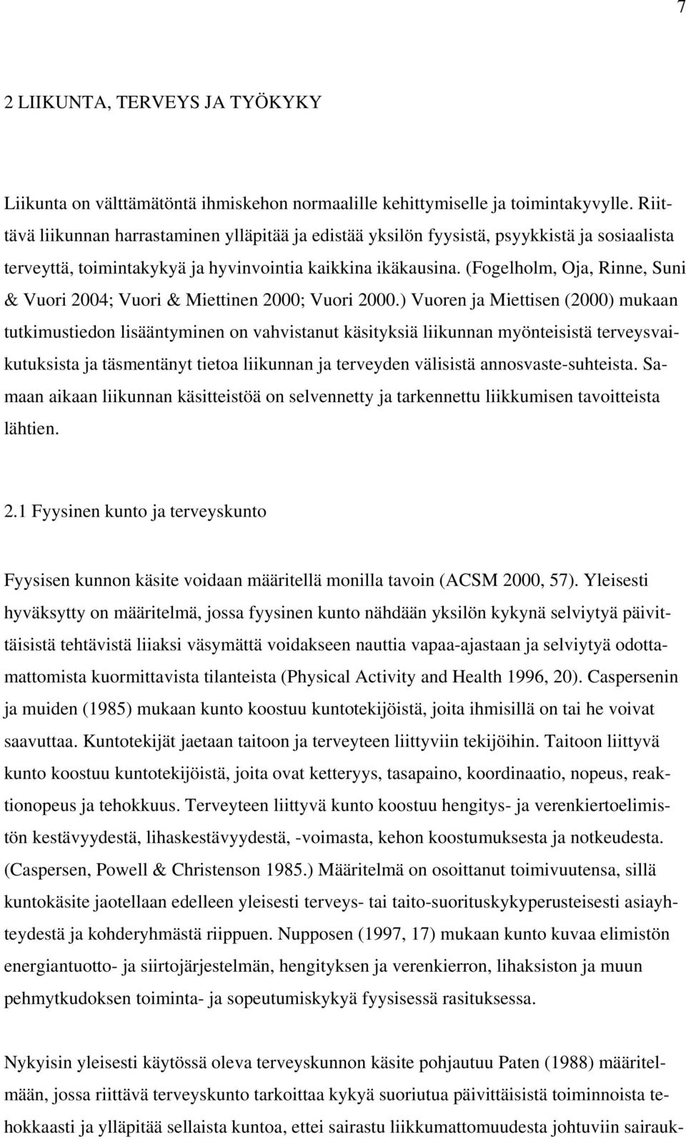 (Fogelholm, Oja, Rinne, Suni & Vuori 2004; Vuori & Miettinen 2000; Vuori 2000.