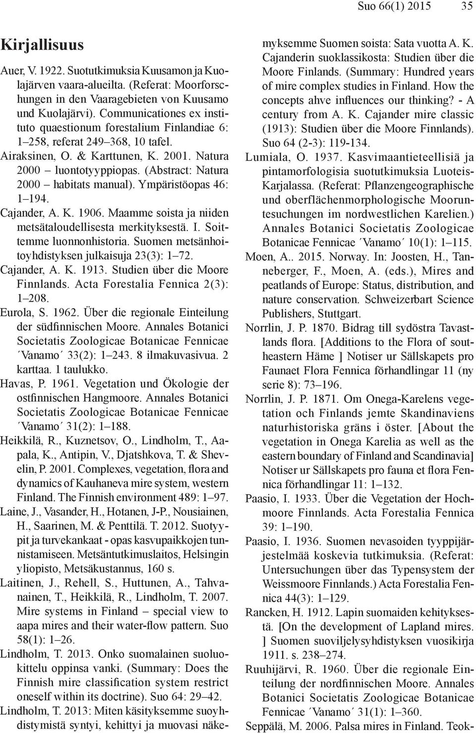 (Abstract: Natura 2000 habitats manual). Ympäristöopas 46: 1 194. Cajander, A. K. 1906. Maamme soista ja niiden metsätaloudellisesta merkityksestä. I. Soittemme luonnonhistoria.