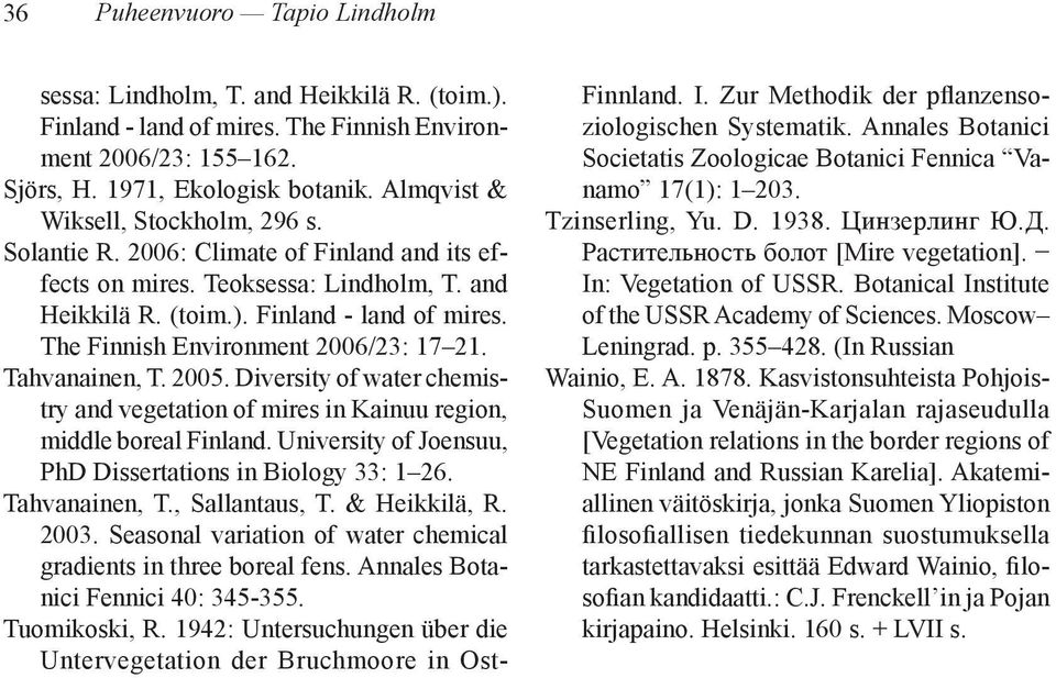 The Finnish Environment 2006/23: 17 21. Tahvanainen, T. 2005. Diversity of water chemistry and vegetation of mires in Kainuu region, middle boreal Finland.