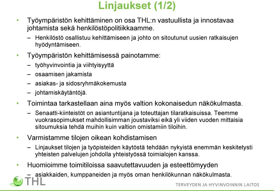 Työympäristön kehittämisessä painotamme: työhyvinvointia ja viihtyisyyttä osaamisen jakamista asiakas- ja sidosryhmäkokemusta johtamiskäytäntöjä.